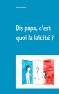 ebook: Dis papa, c'est quoi la laïcité ?