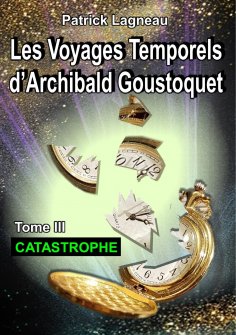 ebook: Les voyages temporels d'Archibald Goustoquet - Tome III