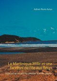 ebook: La Martinique Mille et une facettes de l'île aux fleurs