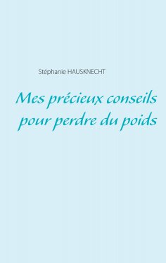ebook: Mes précieux conseils pour perdre du poids