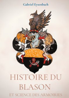 eBook: Histoire du Blason et science des armoiries