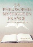 eBook: La philosophie mystique en France à la fin du XVIIIe siècle