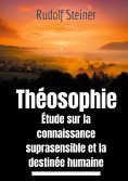ebook: Théosophie, étude sur la connaissance suprasensible et la destinée humaine