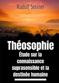 ebook: Théosophie, étude sur la connaissance suprasensible et la destinée humaine