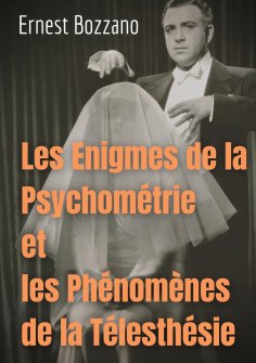 ebook: Les Enigmes de la Psychométrie et les Phénomènes de la Télesthésie
