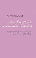 ebook: Autrefois, j'étais le sanctuaire des maladies