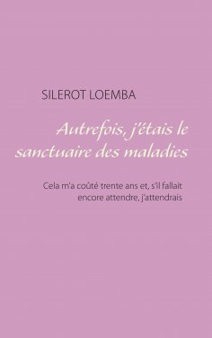 ebook: Autrefois, j'étais le sanctuaire des maladies