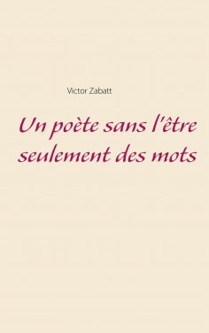 ebook: Un poète sans l'être seulement des mots