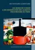 eBook: Dictionnaire alimentaire des modes de cuisson et de conservation des aliments pour la prise de poids