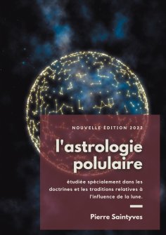 ebook: L'astrologie populaire étudiée spécialement dans les doctrines et les traditions relatives à l'influ