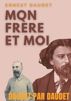 eBook: Daudet par Daudet : Mon frère et moi