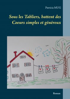eBook: Sous les Tabliers, battent des Coeurs simples et généreux