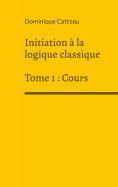 ebook: Initiation à la logique classique