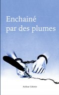 eBook: Enchaîné par des Plumes