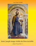 eBook: Saint Joseph image visible du Dieu invisible