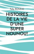eBook: Histoires de la vie d'une Super nounou!