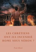 ebook: Les chrétiens ont-ils incendié Rome sous Néron?