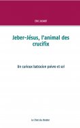 ebook: Jeber-Jésus, l'animal des crucifix