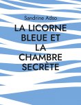 ebook: La Licorne Bleue et la Chambre Secrète