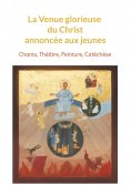 ebook: La Venue glorieuse du Christ expliquée aux jeunes