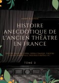 eBook: Histoire anecdotique de l'ancien théâtre en France