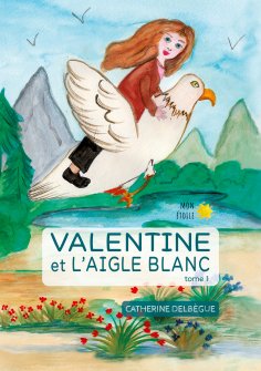eBook: Valentine et l'aigle blanc Tome 1