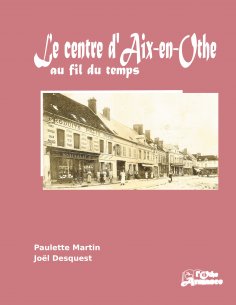 eBook: Le centre d'Aix-en-Othe au fil du temps