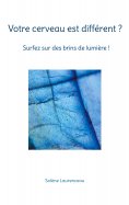 eBook: Votre cerveau est différent ? Surfez sur des brins de lumière
