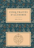 ebook: Cinq traités d'alchimie des plus grands philosophes