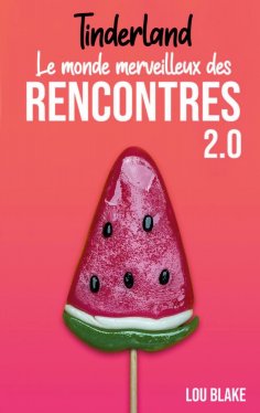 ebook: Tinderland ou le monde merveilleux des rencontres 2.0