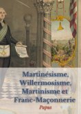 ebook: Martinésisme, Willermosisme, Martinisme et Franc-Maçonnerie : la quatre piliers de l'ésotérisme