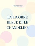 ebook: La Licorne Bleue et le Chandelier