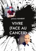 eBook: VIVRE (face au cancer)
