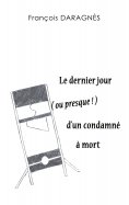 ebook: Le dernier jour ( ou presque ) d'un condamné à mort