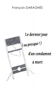 ebook: Le dernier jour ( ou presque ) d'un condamné à mort