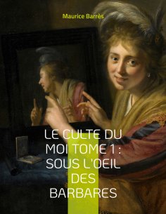 eBook: Le culte du moi Tome 1 : Sous l'oeil des barbares