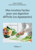 eBook: Mes recettes faciles pour une digestion difficile (ou dyspepsies).