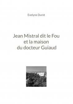 eBook: Jean Mistral dit le Fou et la maison du docteur Guiaud