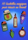 eBook: 10 bouteilles magiques pour réussir au travail