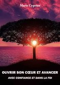ebook: Ouvrir son coeur et avancer avec confiance et dans la foi
