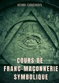 ebook: Cours de franc-maçonnerie symbolique