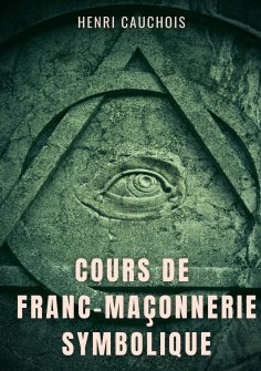 ebook: Cours de franc-maçonnerie symbolique