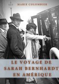 ebook: Le Voyage de Sarah Bernhardt en Amérique