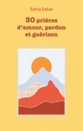 ebook: 30 Prières d'amour, pardon et guérison