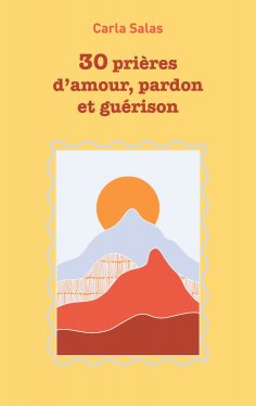 ebook: 30 Prières d'amour, pardon et guérison