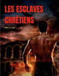 ebook: Les esclaves chrétiens depuis les premiers temps de l'église jusqu'à la fin de la domination romaine