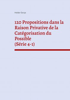 eBook: 120 Propositions dans la Raison Privative de la Catégorisation du Possible (Série 4-1)