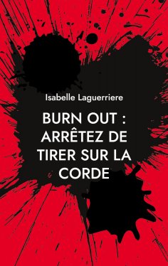 eBook: BURN OUT : ARRÊTEZ DE TIRER SUR LA CORDE