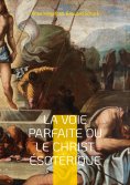 ebook: La Voie Parfaite ou le Christ ésotérique