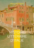 eBook: Histoire Littéraire D'italie